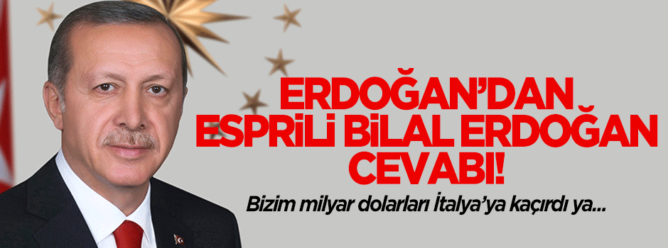 Erdoğan'dan esprili 'Bilal Erdoğan' cevabı!