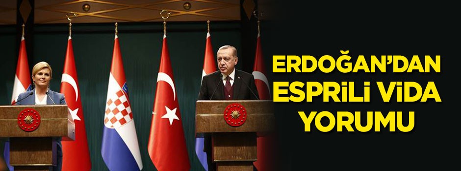 Erdoğan'dan esprili 'Vida' yorumu