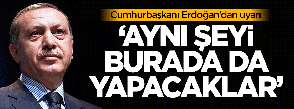 Erdoğan'dan FETÖ uyarısı!