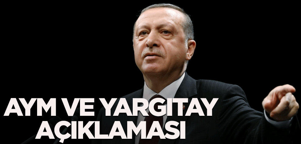 Erdoğan'dan flaş AYM ve Yargıtay açıklaması!