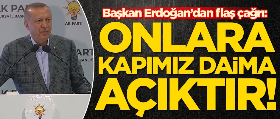 Erdoğan'dan flaş çağrı: AK Parti'nin kapısı daima açık