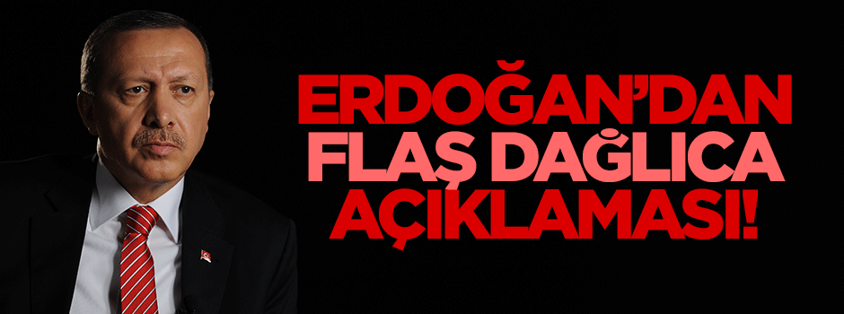 Erdoğan'dan flaş Dağlıca açıklaması!