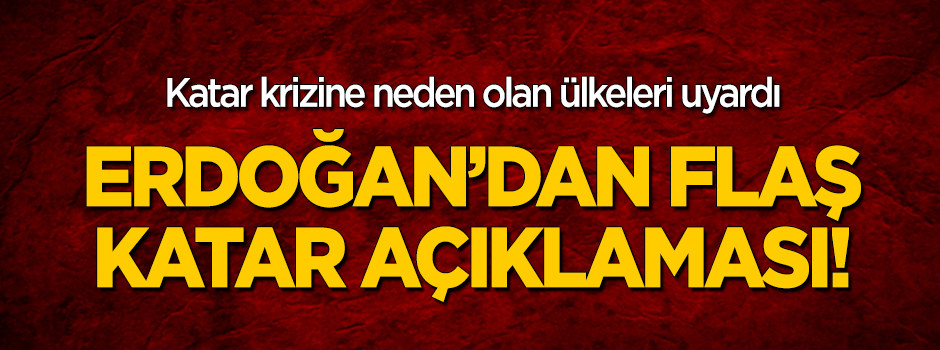 Erdoğan'dan flaş Katar açıklaması!