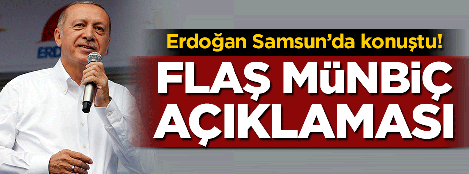 Erdoğan'dan flaş Münbiç açıklaması