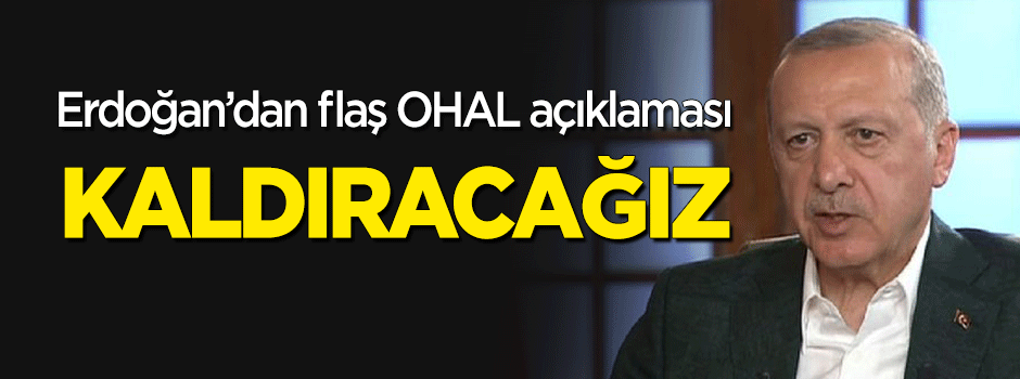 Erdoğan'dan flaş 'OHAL' açıklaması: Kaldıracağız