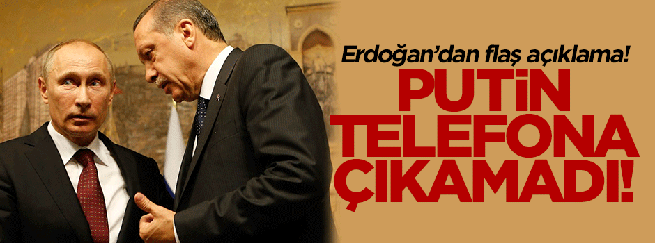 Erdoğan'dan flaş Putin açıklaması!