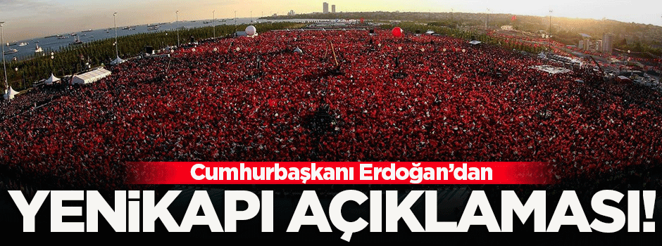 Erdoğan'dan flaş 'Yenikapı' açıklaması