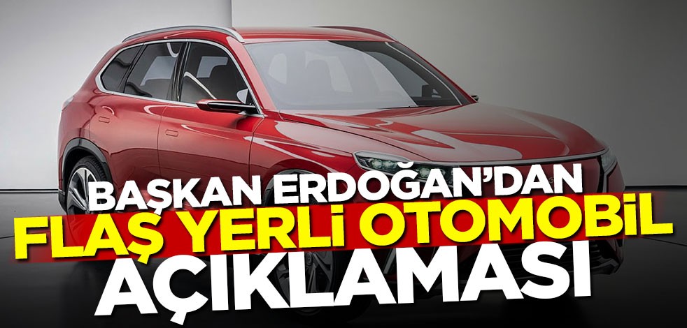 Erdoğan'dan flaş yerli otomobil açıklaması