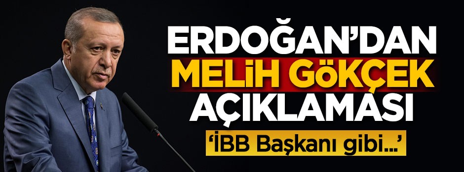 Erdoğan'dan Gökçek açıklaması: İBB Başkanı gibi...