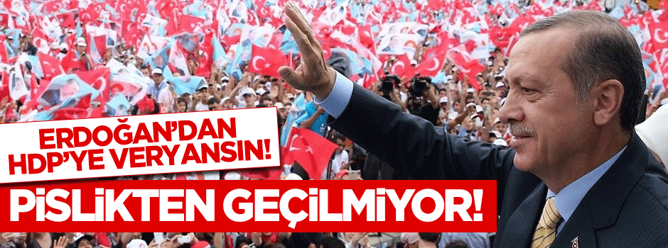 Erdoğan'dan HDP'ye veryansın!