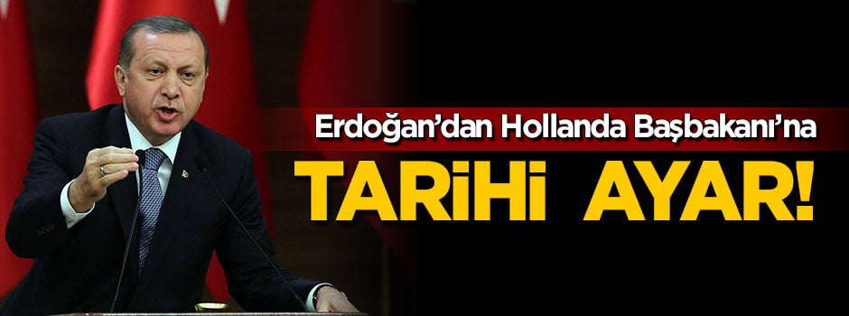 Erdoğan'dan Hollanda Başbakanı'na tarihi ayar!