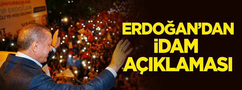 Erdoğan'dan 'idam' açıklaması!