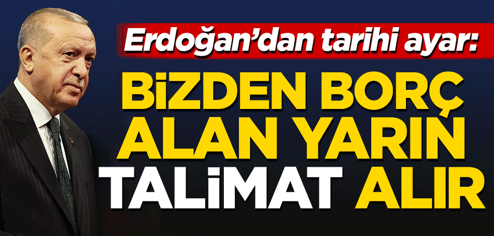 Erdoğan'dan IMF'ye tarihi ayar: Bugün borç alan yarın bizden talimat alır