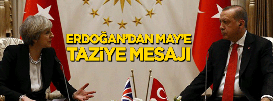 Erdoğan'dan İngiltere'ye taziye mesajı