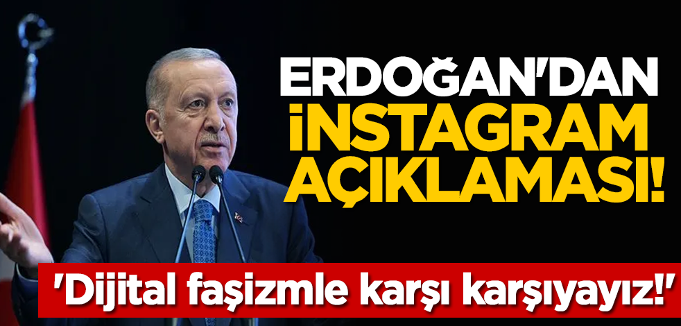 Erdoğan'dan İnstagram açıklaması! 'Dijital faşizmle karşı karşıyayız!'