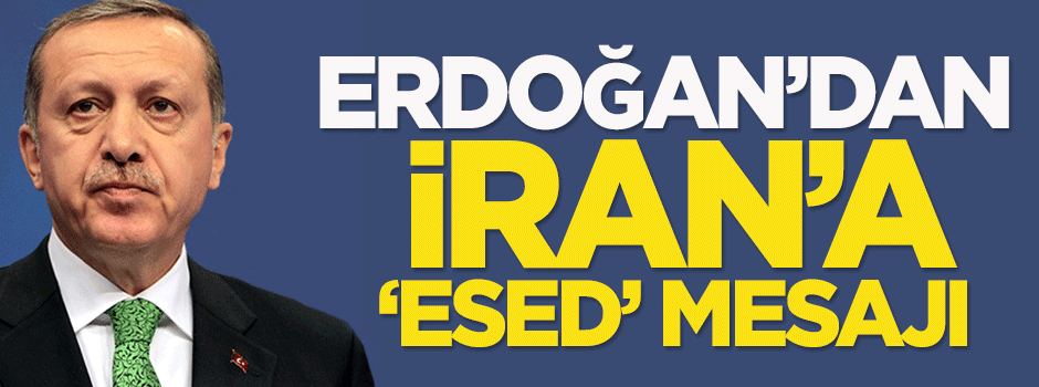 Erdoğan'dan İran'a 'Esed' mesajı