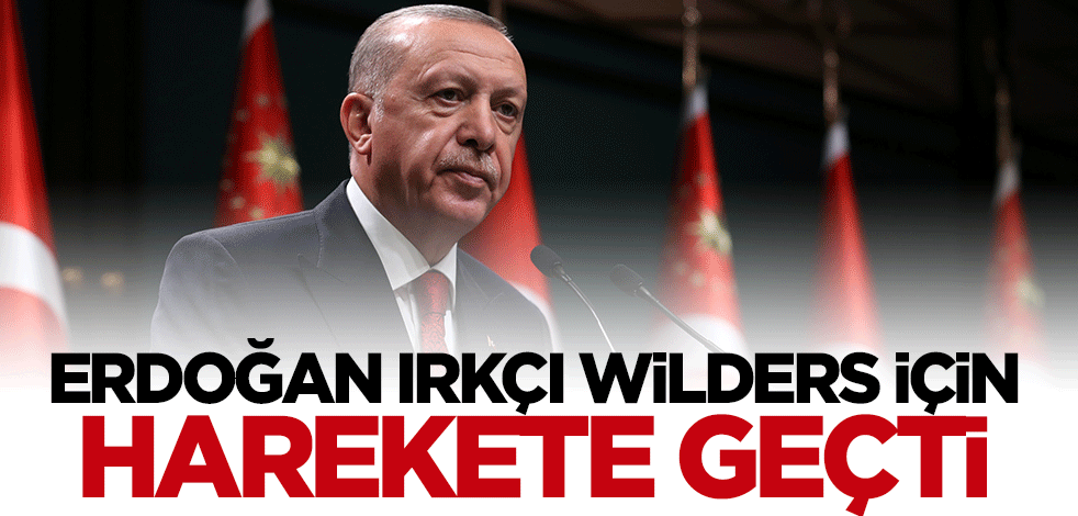 Erdoğan'dan ırkçı Wilders hakkında suç duyurusu