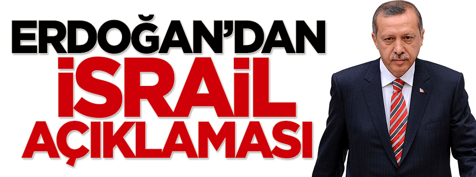 Erdoğan'dan İsrail açıklaması!