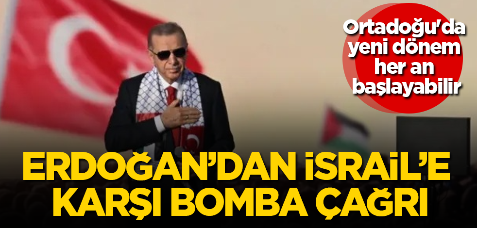 Erdoğan'dan İsrail'e karşı bomba çağrı! Ortadoğu'da yeni dönem her an başlayabilir