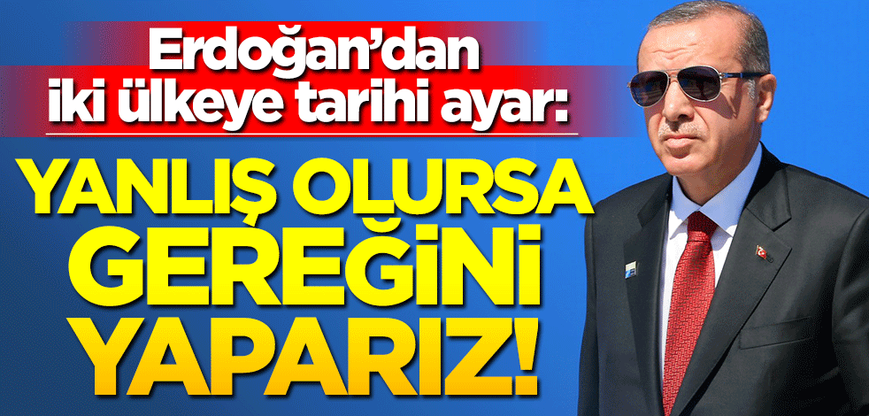 Erdoğan'dan İsveç ve Finlandiya'ya çok net mesaj: Yanlış olursa gereğini yaparız!