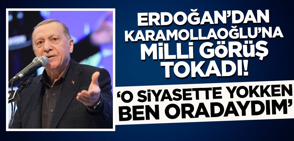 Erdoğan'dan Karamollaoğlu'na 'Milli Görüş' tokadı! 'O siyasette yokken ben oradaydım'