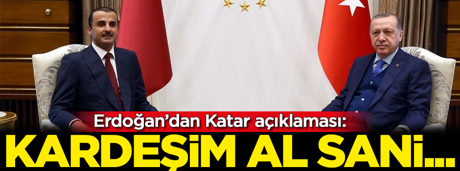 Erdoğan'dan Katar açıklaması: Kardeşim Al Sani...
