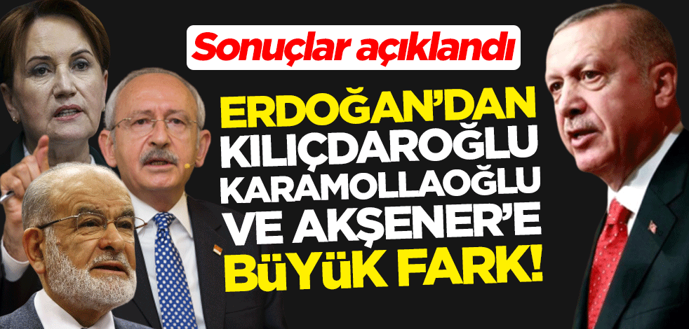 Erdoğan'dan Kılıçdaroğlu, Akşener ve Karamollaoğlu'na büyük fark!