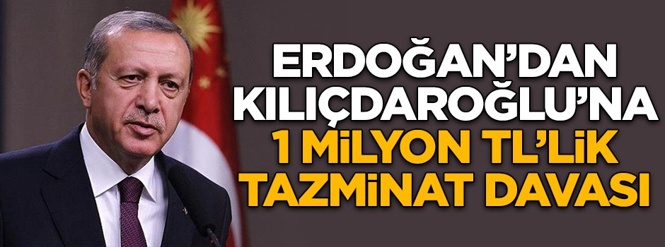 Erdoğan'dan Kılıçdaroğlu’na 1 milyon TL’lik dava