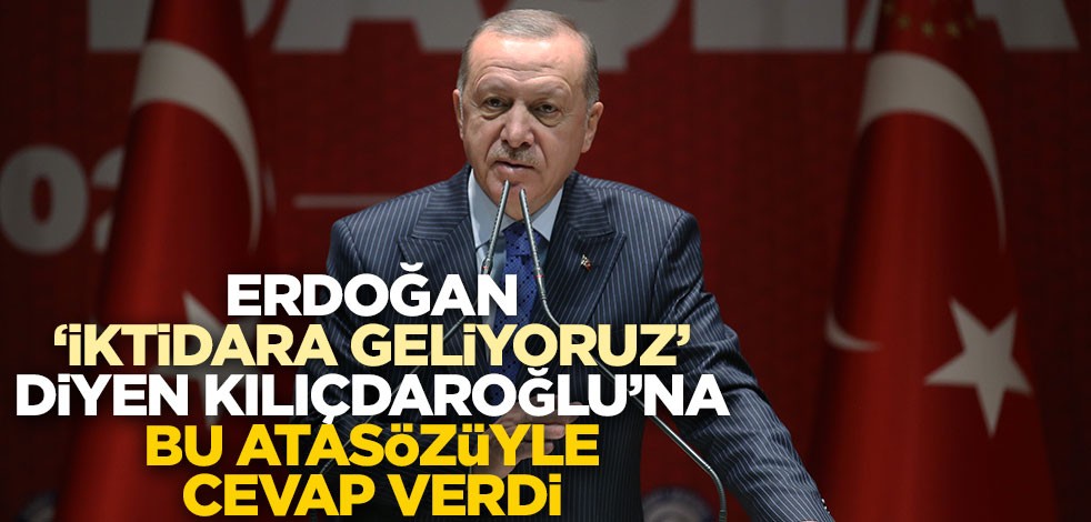 Erdoğan'dan Kılıçdaroğlu'na atasözlü cevap