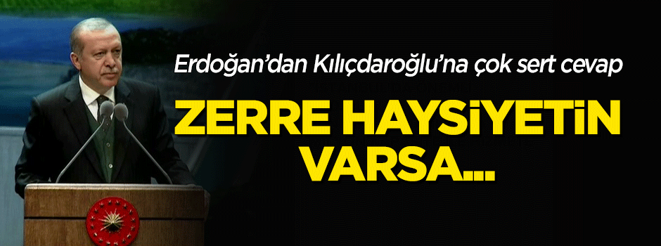 Erdoğan'dan Kılıçdaroğlu'na çok sert cevap