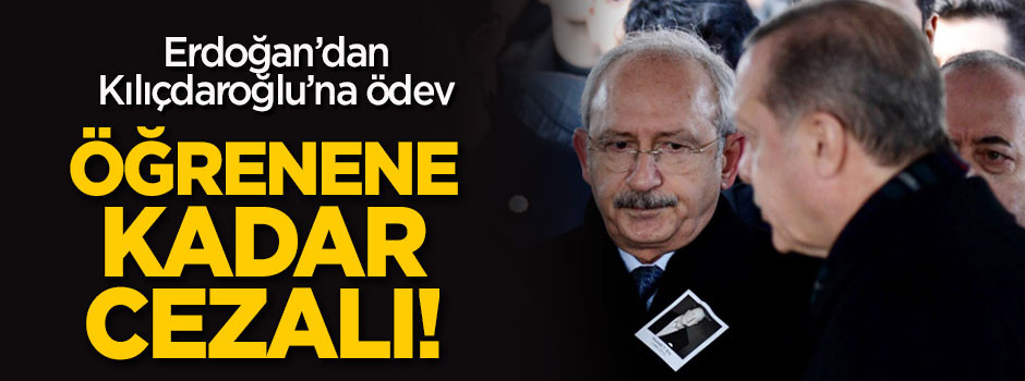 Erdoğan'dan Kılıçdaroğlu'na görev: Öğrenene kadar cezalı!