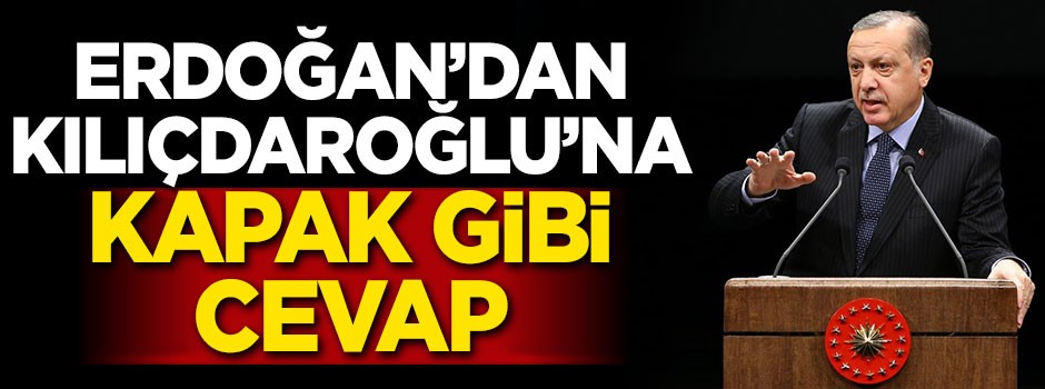 Erdoğan'dan Kılıçdaroğlu'na kapak gibi cevap