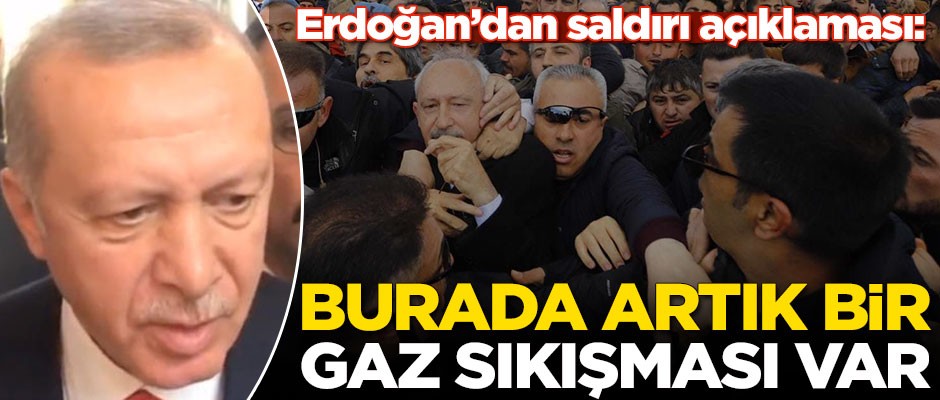 Erdoğan'dan Kılıçdaroğlu'na saldırı açıklaması: Burada bir gaz sıkışması var