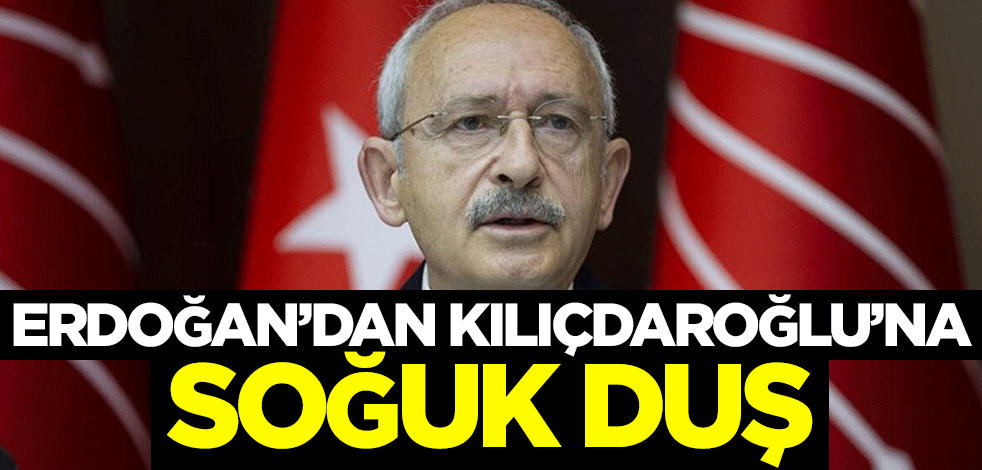 Erdoğan'dan Kılıçdaroğlu'na soğuk duş