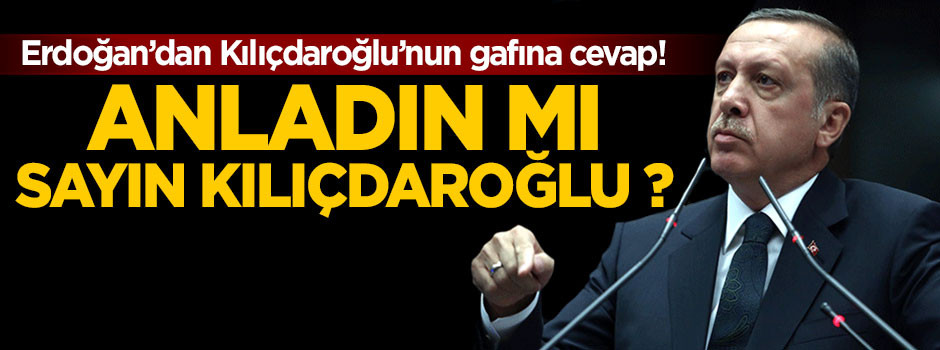 Erdoğan'dan Kılıçdaroğlu'nun gafına cevap!
