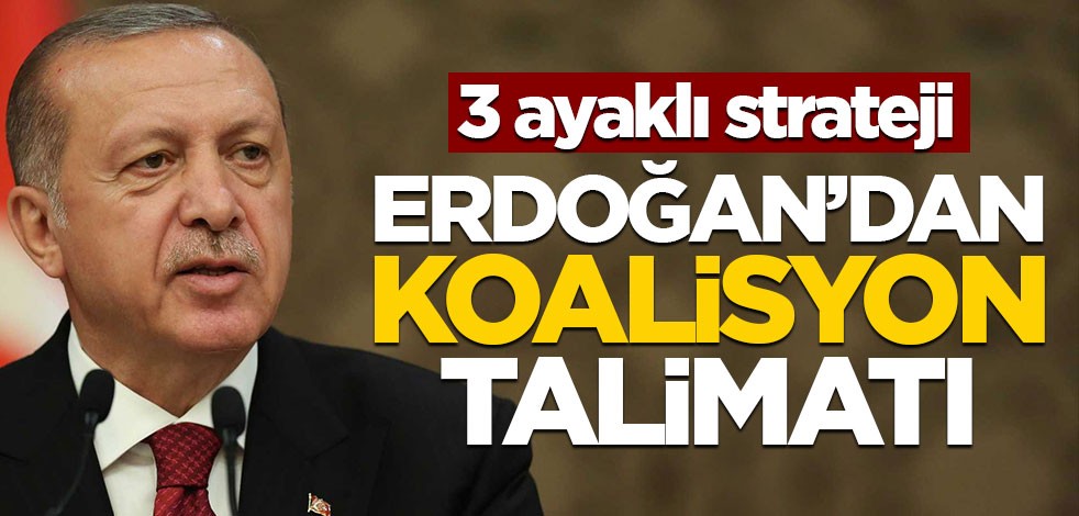 Erdoğan'dan koalisyon talimatı