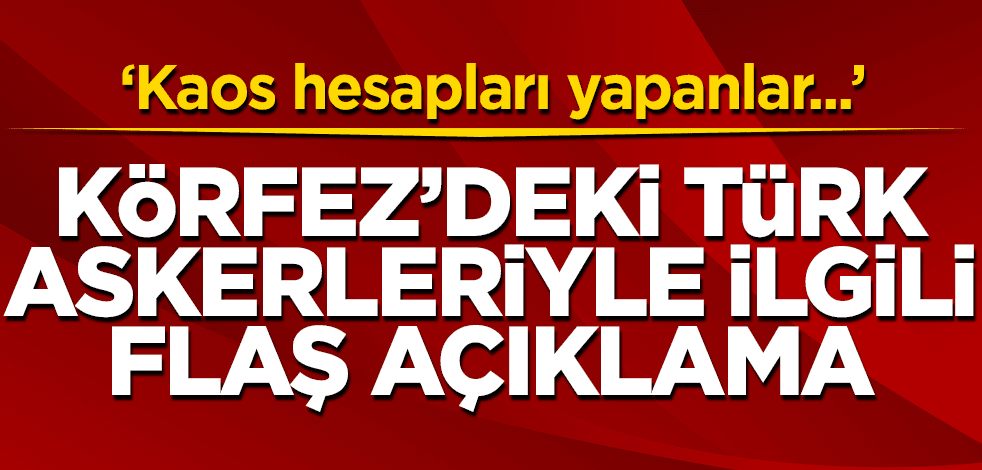 Erdoğan'dan Körfez'deki Türk askerleriyle ilgili flaş açıklama