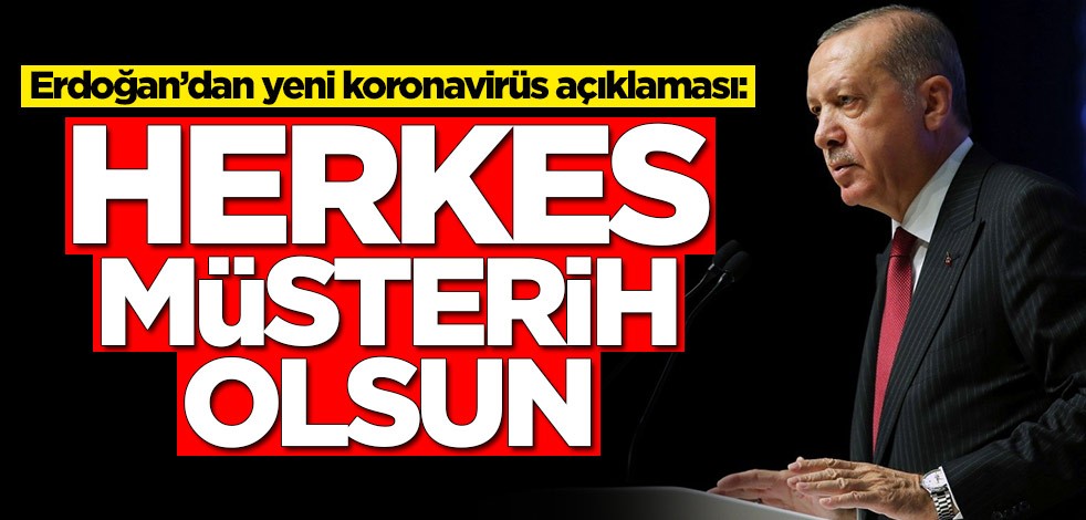 Erdoğan'dan koronavirüs konusunda önemli açıklamalar: Herkes müsterih olsun