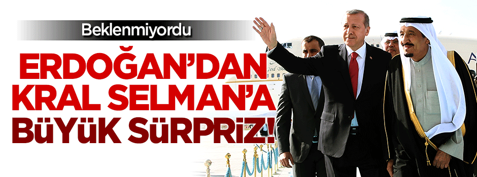 Erdoğan'dan Kral Selman'a sürpriz!