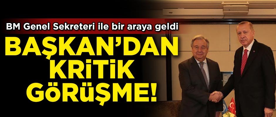Erdoğan'dan kritik görüşme! BM Genel Sekreteri ile bir araya geldi