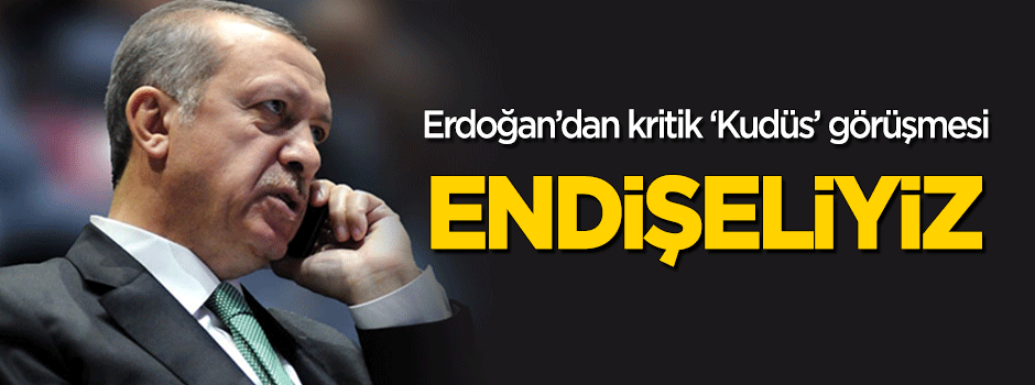 Erdoğan'dan kritik görüşme: Endişeliyiz