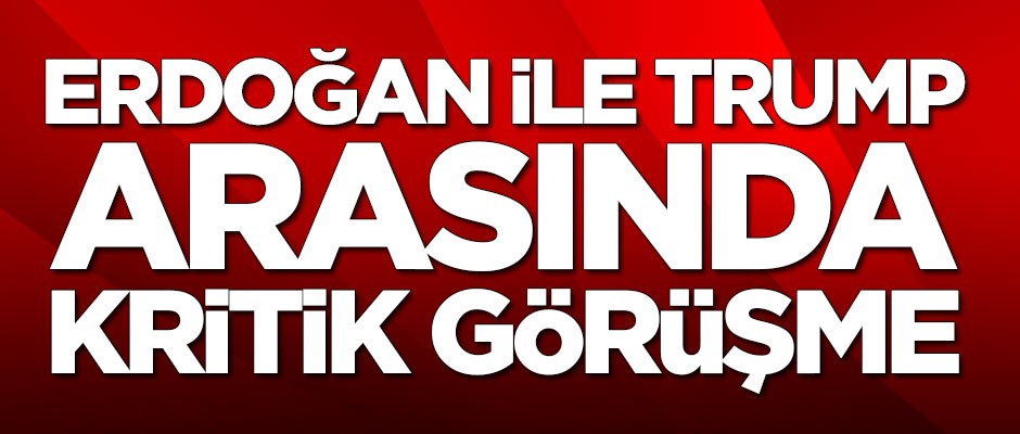 Erdoğan'dan kritik Trump görüşmesi