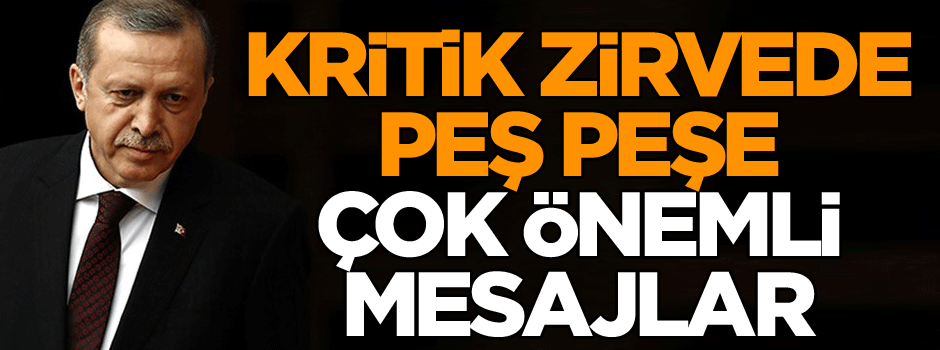 Erdoğan’dan kritik zirvede peş peşe çok önemli mesajlar