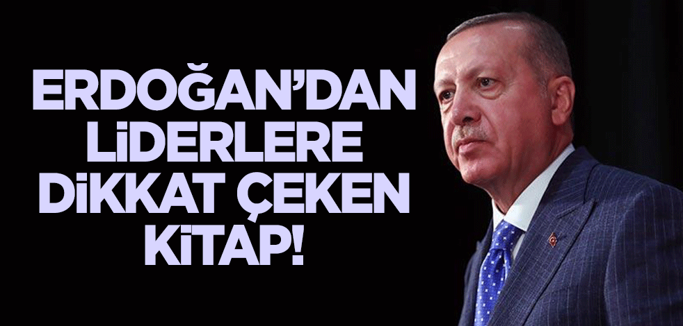 Erdoğan’dan liderlere dikkat çeken kitap!
