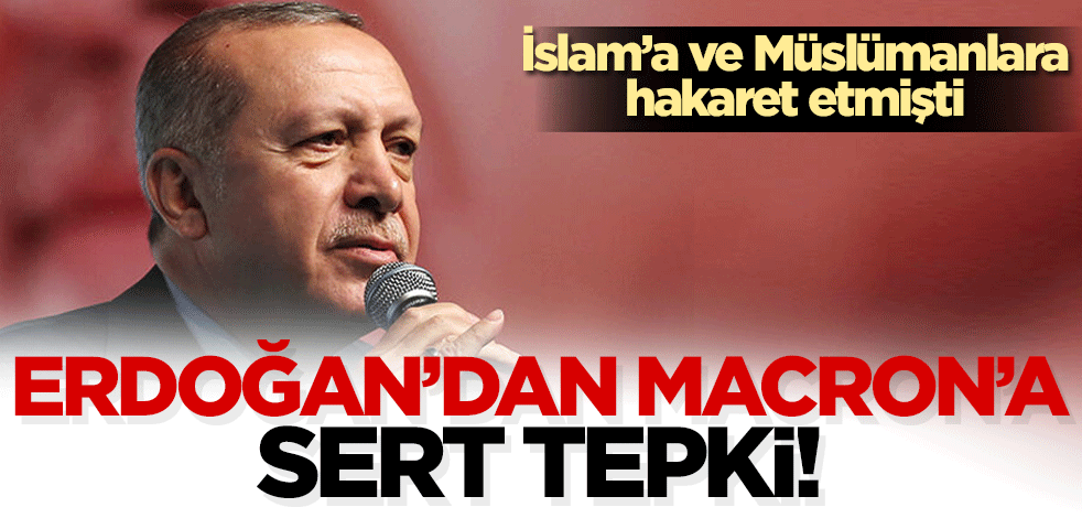 Erdoğan'dan Macron'a sert tepki!