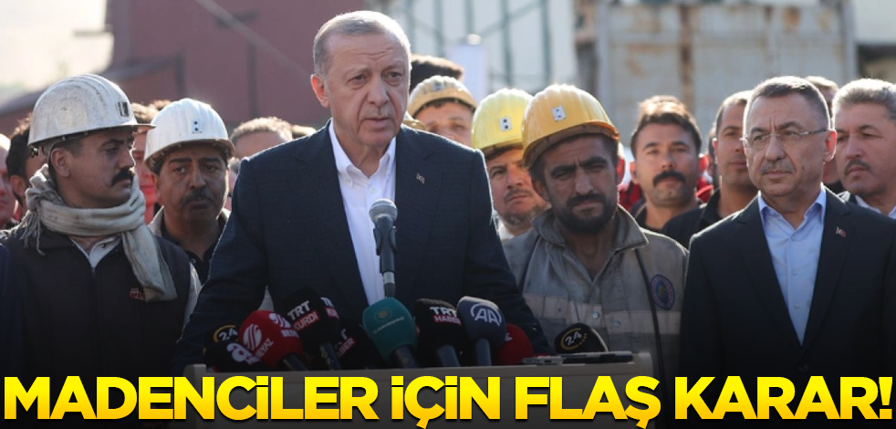 Erdoğan'dan madenciler için flaş karar!