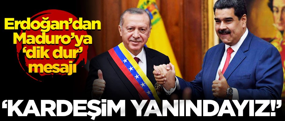 Erdoğan'dan Maduro'ya destek: Dik dur kardeşim, yanındayız!