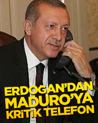 Erdoğan’dan Maduro’ya kritik telefon