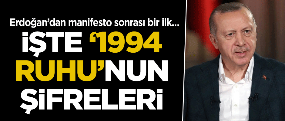 Erdoğan’dan manifesto sonrası bir ilk… İşte ‘1994 ruhu’nun şifreleri