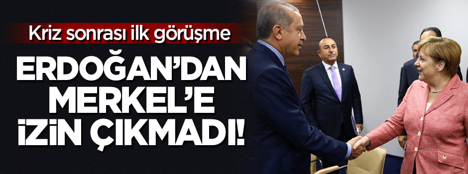 Erdoğan'dan Merkel'e izin çıkmadı!